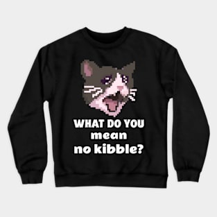 What Do You Mean No Kibble Crewneck Sweatshirt